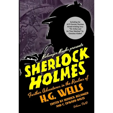 Sherlock Holmes: Further Adventures in the Realms of H.G. Wells Volume Two