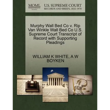 Murphy Wall Bed Co V. Rip Van Winkle Wall Bed Co U.S. Supreme Court Transcript of Record with Supporting Pleadings