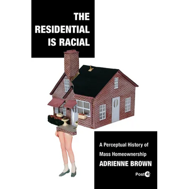 The Residential Is Racial: A Perceptual History of Mass Homeownership