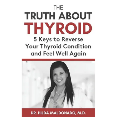 The Truth about Thyroid: 5 Keys to Reverse Your Thyroid Condition and Feel Well Again