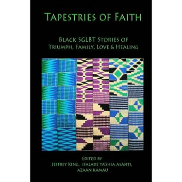 Tapestries of Faith: SGLBT African American Stories of Faith, Love & Family