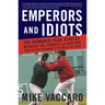 Emperors and Idiots: The Hundred Year Rivalry Between the Yankees and Red Sox, from the Very Beginning to the End of the Curse