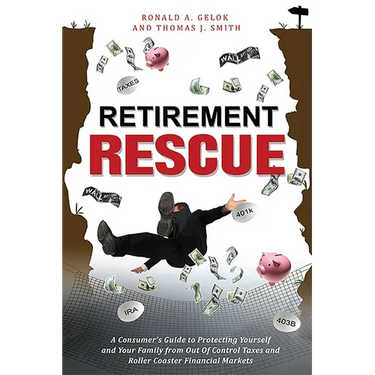 Retirement Rescue: A Consumer's Guide to Protecting Yourself and Your Family from Out of Control Taxes and Roller Coaster Financial Markets