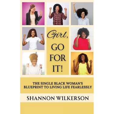 Girl, Go For It!: The Single Black Woman's Blueprint to Living Life Fearlessly