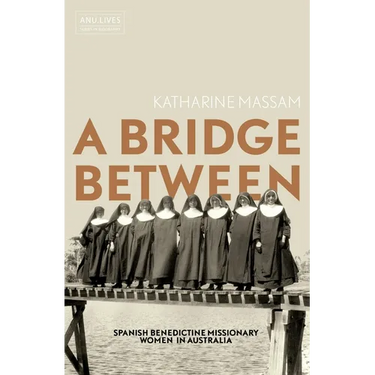 A Bridge Between: Spanish Benedictine Missionary Women in Australia