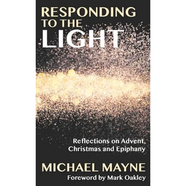 Responding to the Light: Reflections on Advent, Christmas and Epiphany