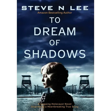 To Dream of Shadows: A Gripping Holocaust Novel Inspired by a Heartbreaking True Story