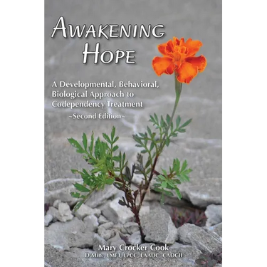 Awakening Hope. A Developmental, Behavioral, Biological Approach to Codependency Treatment.