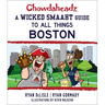 Chowdaheadz: A Wicked Smaaht Guide to All Things Boston