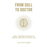 From Dull To Doctor: How I Trained My Brain To Thrive, And How You Can Too