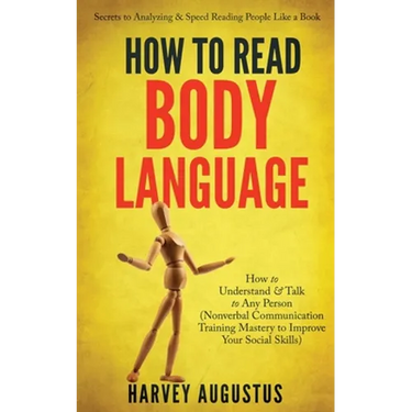 How to Read Body Language: Secrets to Analyzing & Speed Reading People Like a Book - How to Understand & Talk to Any Person (Nonverbal Communicat