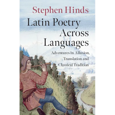 Latin Poetry Across Languages: Adventures in Allusion, Translation and Classical Tradition