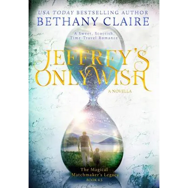 Jeffrey's Only Wish - A Novella: A Sweet, Scottish, Time Travel Romance