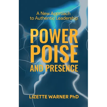 Power, Poise, and Presence: A New Approach to Authentic Leadership