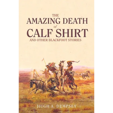 The Amazing Death of Calf Shirt: And Other Blackfoot Stories