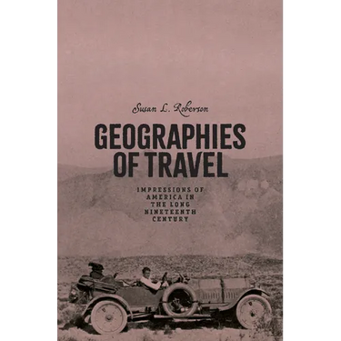 Geographies of Travel: Impressions of America in the Long Nineteenth Century
