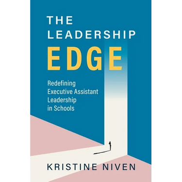 The Leadership Edge: Redefining Executive Assistant Leadership in Schools