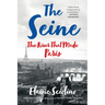 The Seine: The River That Made Paris