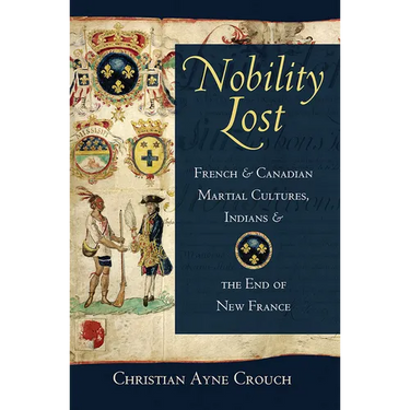 Nobility Lost: French and Canadian Martial Cultures, Indians, and the End of New France
