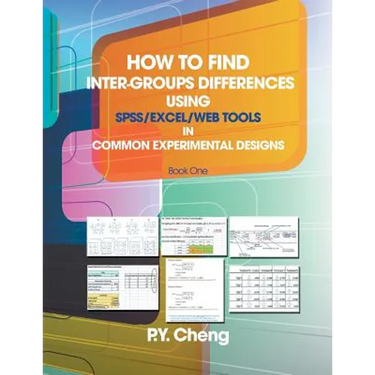 How to Find Inter-Groups Differences Using SPSS/Excel/Web Tools in Common Experimental Designs: Book 1
