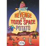 Revenge of the Toxic Space Potato: An Indefatigable Enviroteens Story