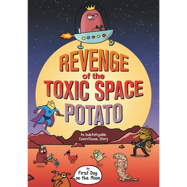 Revenge of the Toxic Space Potato: An Indefatigable Enviroteens Story