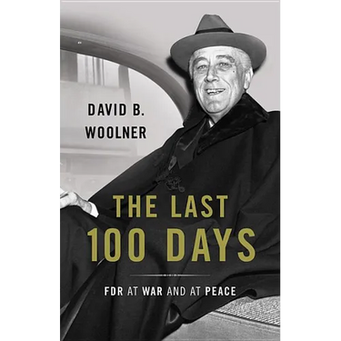 Last 100 Days: FDR at War and at Peace