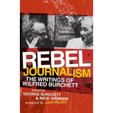 Rebel Journalism: The Writings of Wilfred Burchett
