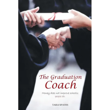 The Graduation Coach: Money Does Not Improve Schools, People Do.