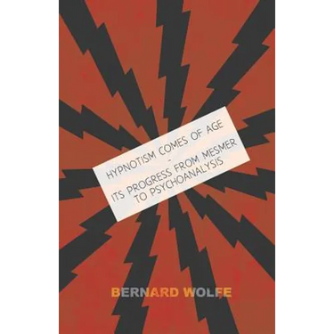 Hypnotism Comes of Age - Its Progress from Mesmer to Psychoanalysis