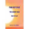 From Deep Space You Cannot Hear What We Say