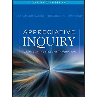 Appreciative Inquiry: Change at the Speed of Imagination