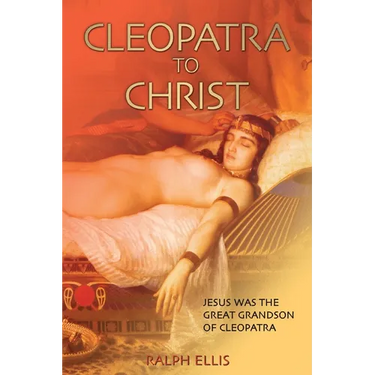 Cleopatra to Christ: Jesus: the great-grandson of Cleopatra.