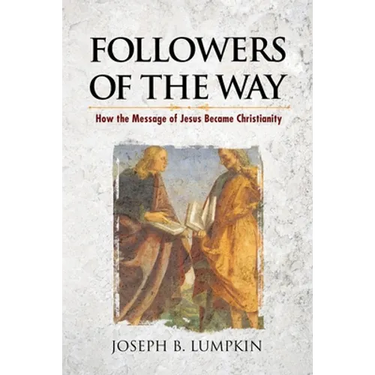 Followers of the Way: How the Message of Jesus Became Christianity