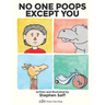 No One Poops Except You: And Everybody Thinks It's Gross. Everyone.