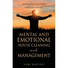 Mental and Emotional House Cleaning and Management: Manual for discovery, freedom and life