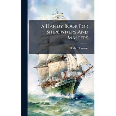 A Handy Book For Shipowners And Masters