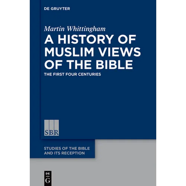 A History of Muslim Views of the Bible: The First Four Centuries