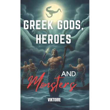 Greek Gods, Heroes, and Monsters: Timeless Mythology Tales, Myths and Legends from Ancient History