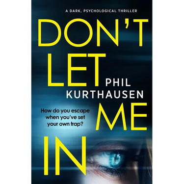 Don't Let Me In: A Dark Psychological Thriller