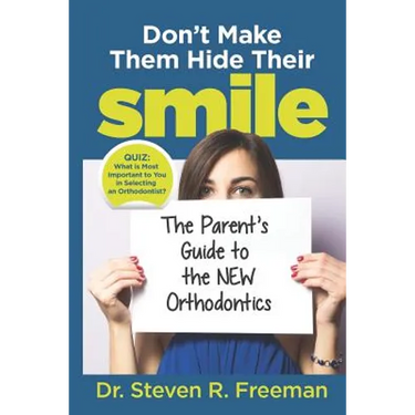 Don't Make Them Hide Their Smile: The Parent's Guide to the New Orthodontics