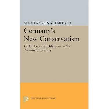 Germany's New Conservatism: Its History and Dilemma in the Twentieth Century