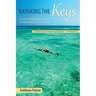 Kayaking the Keys: 50 Great Paddling Adventures in Florida's Southernmost Archipelago
