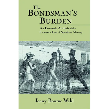 The Bondsman's Burden: An Economic Analysis of the Common Law of Southern Slavery