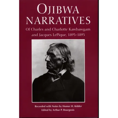 Ojibwa Narratives: Of Charles and Charlotte Kawbawgam and Jacques LePique, 1893-1895