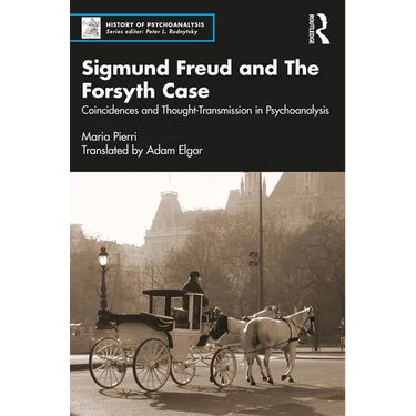 Sigmund Freud and the Forsyth Case: Coincidences and Thought-Transmission in Psychoanalysis