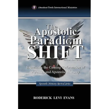 The Apostolic Paradigm Shift: Examining the Coming Reformation of Apostles and Apostolic Ministry
