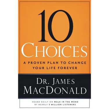 10 Choices: A Proven Plan to Change Your Life Forever