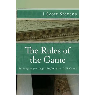 The Rules of the Game: Strategies for Legal Defense in DUI Cases