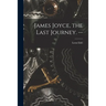James Joyce, the Last Journey. --